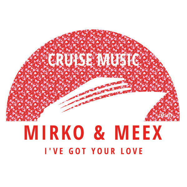 Mirko & Meex - I've Got Your Love on Cruise Music