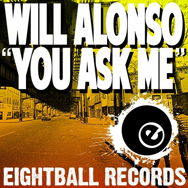 Will Alonso - You Ask Me on Eightball Records Digital