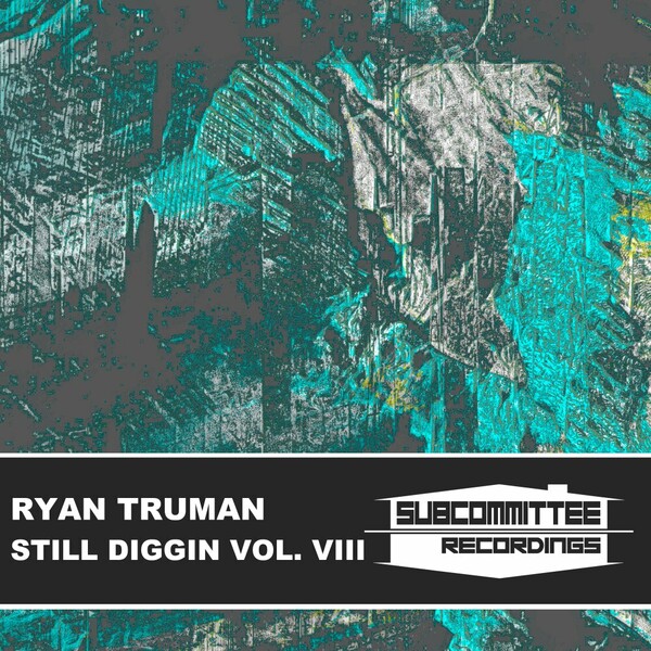 Ryan Truman - Still Diggin' Vol. VIII on Subcommittee Recordings