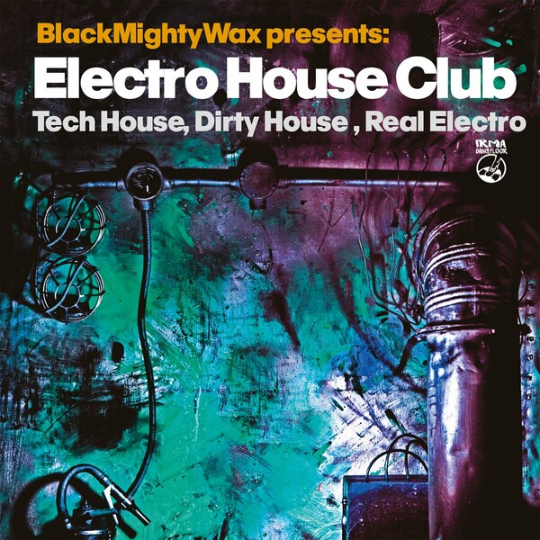 VA - Black Mighty Wax presents Electro House Club on IRMA DANCEFLOOR