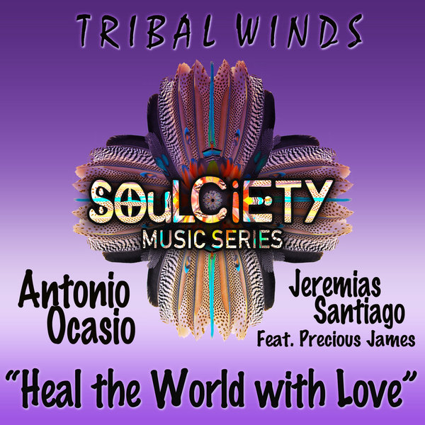 Antonio Ocasio, Jeremias Santiago, Precious James - Heal The World With Love on Tribal Winds