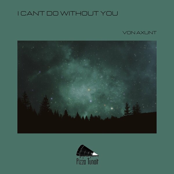 Von Axunt - I Can't Do Without You on Pizza Tunait