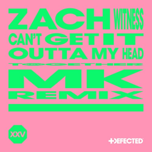 Zach Witness - Can't Get It Outta My Head - MK Extended Remix on Defected