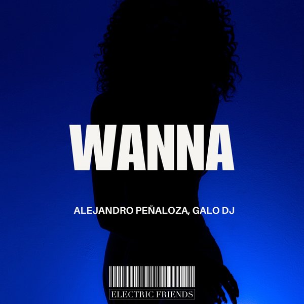 Alejandro Peñaloza, Galo Dj - Wanna on ELECTRIC FRIENDS MUSIC