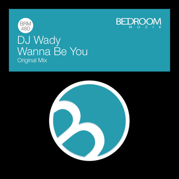DJ Wady - Wanna Be You on Bedroom Muzik