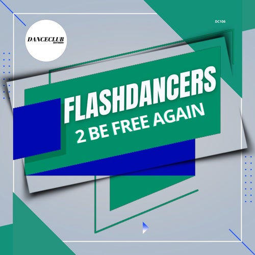 FlashDancers - 2 Be Free Again on DanceClub Records