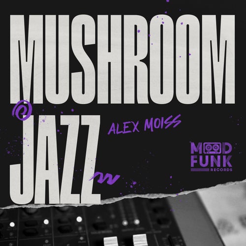 Alex Moiss - Mushroom Jazz on Mood Funk Records