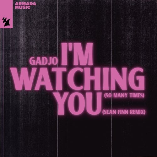 Gadjo - I'm Watching You (So Many Times) - Sean Finn Remix on Armada Music
