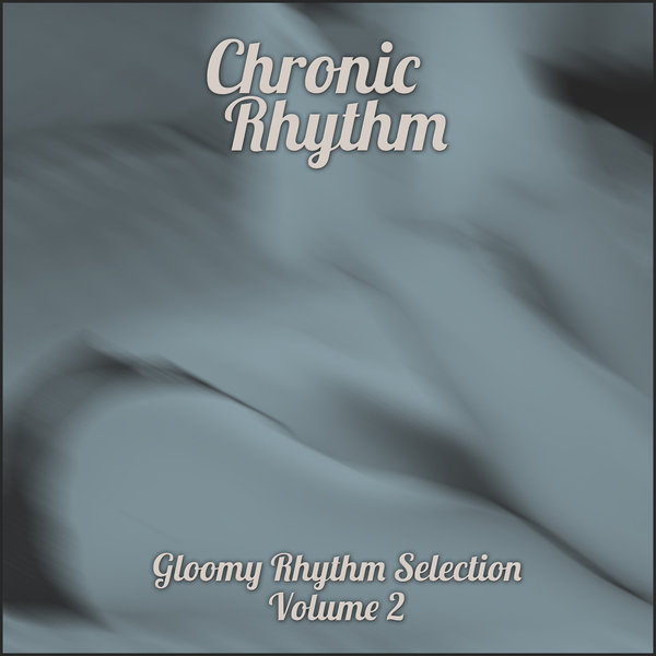 VA - Gloomy Rhythm Selection Volume 2 on Chronic Rhythm