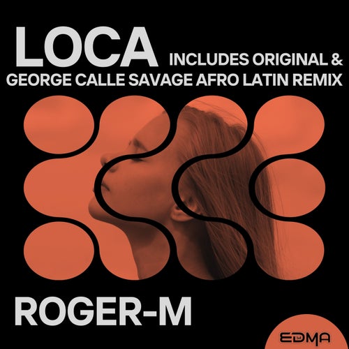 Roger-M - Loca (Remixes) on EDMA