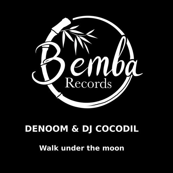 Denoom, Dj Cocodil - Walk Under The Moon on Bemba Records