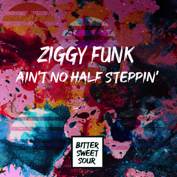 Ziggy Funk - Ain't No Half Steppin' on Bitter Sweet Sour