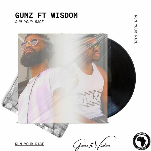 Gumz, Wisdom - Run Your Race on Gumz Muzic
