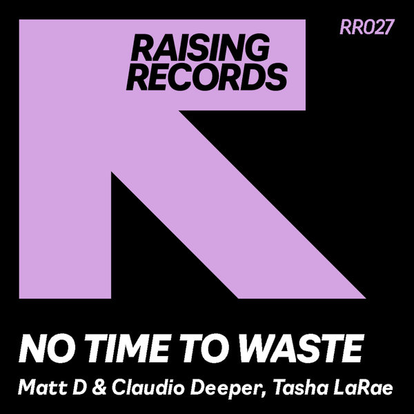 Matt D, Claudio Deeper and Tasha LaRae - No Time To Waste on Raising Records