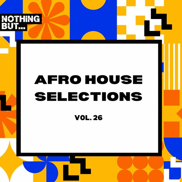 VA - Nothing But... Afro House Selections, Vol. 26 on Nothing But