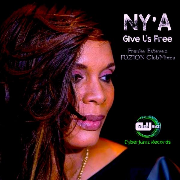 Ny'a - Give Us Free (Franke Estevez FUZION Club Mixes) on Cyberjamz