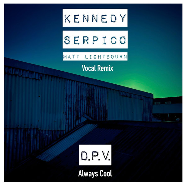 D.P.V. - Always Cool Vocal Remix (Kennedy, Serpico, Matt Lightbourn Remix) on Deep And Under Records