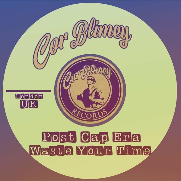 Post Cap Era - Waste Your Time on Cor Blimey Records