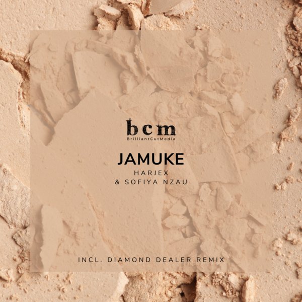 Sofiya Nzau & Harjex - Jamuke (Inc. Diamond Dealer Remix) on Brilliant Cut Media