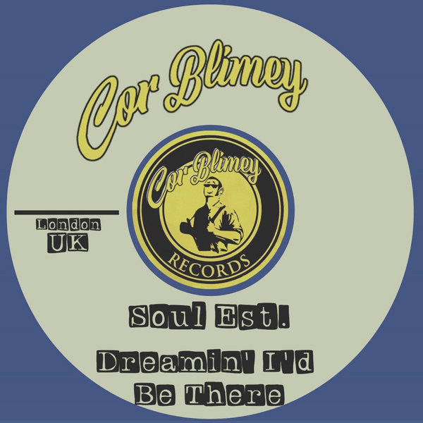 Soul Est. - Dreamin' I'd Be There on Cor Blimey Records