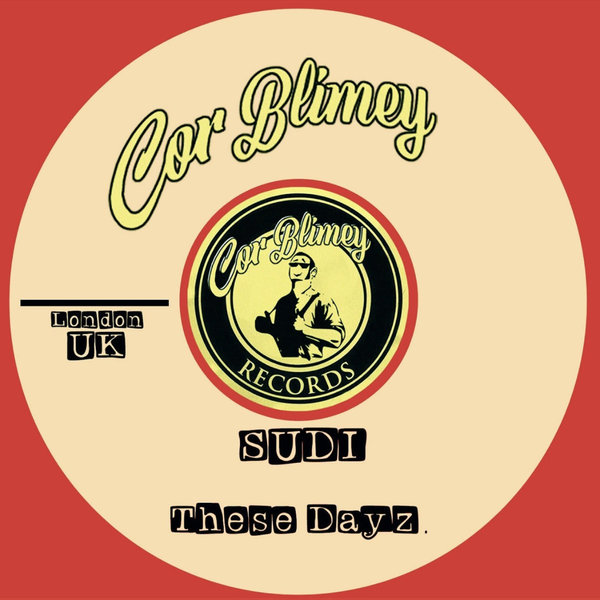SUDI - These Dayz on Cor Blimey Records