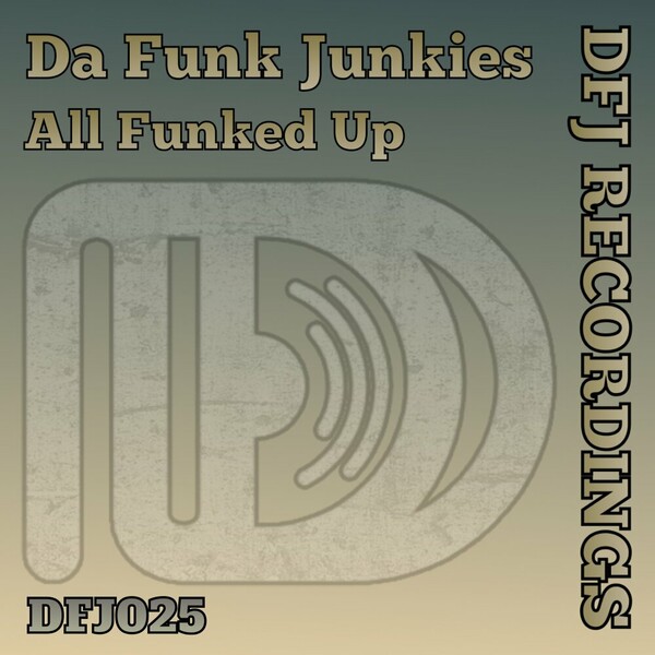 Da Funk Junkies - All Funked Up on DFJ Recordings