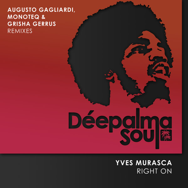 Yves Murasca - Right On (Augusto Gagliardi, Monoteq & Grisha Gerrus Remixes) on Deepalma Soul