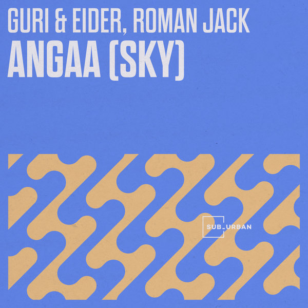Guri & Eider, Roman Jack, Guri, Eider - Angaa (Sky) on Sub_Urban