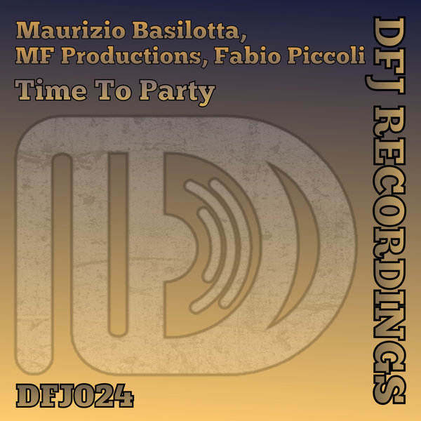 Maurizio Basilotta, MF Productions, Fabio Piccoli - Time To Party on DFJ Recordings
