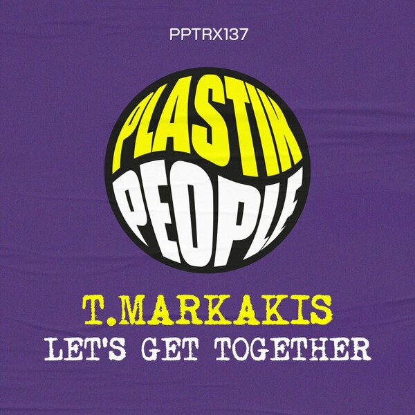 T.Markakis - Let's Get It Together on Plastik People Digital