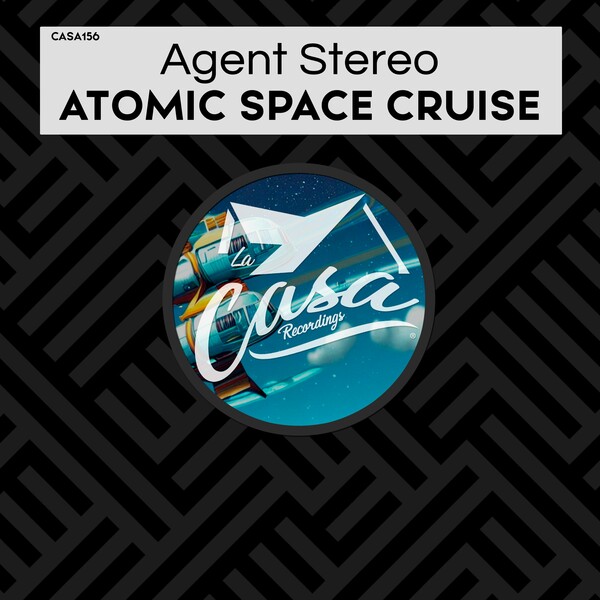 Agent Stereo - Atomic Space Cruise on La Casa Recordings
