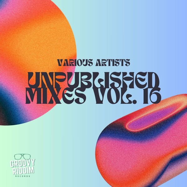 VA - Unpublished Mixes, Vol. 16 on Groovy Riddim Records
