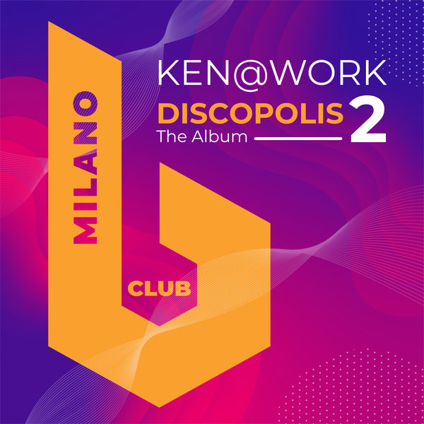 Ken@Work - Discopolis 2 (The Album) on B Club Milano