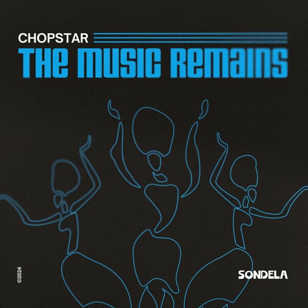 Chopstar - The Music Remains on Sondela Recordings Ltd