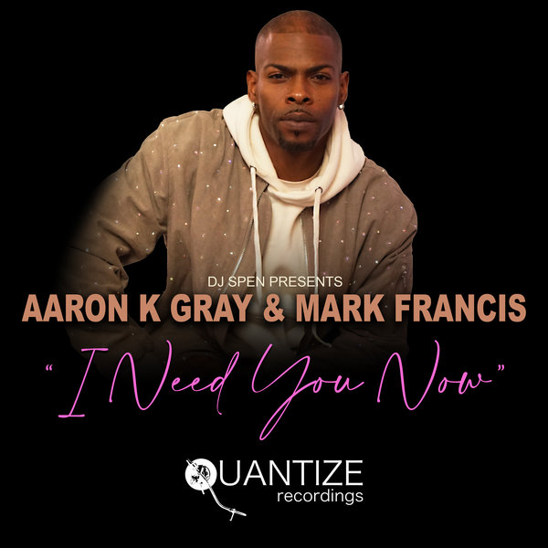 Aaron K. Gray - I Need You Now on Quantize Recordings