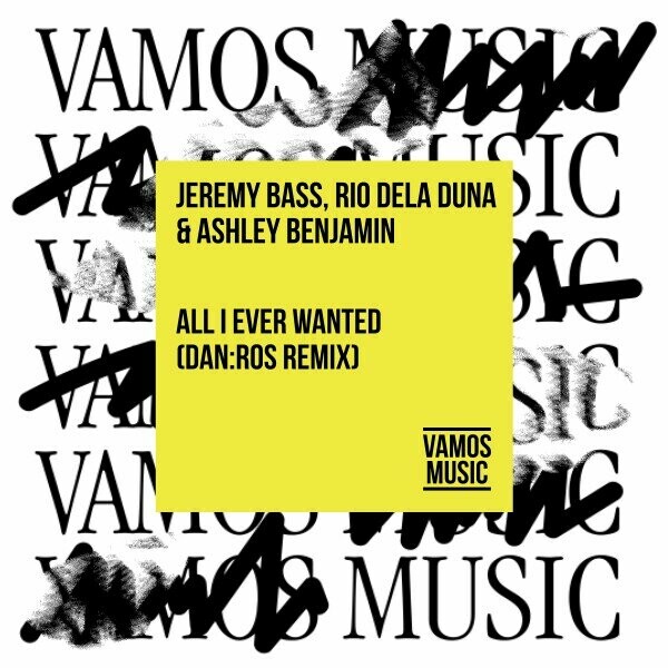 Jeremy Bass, Rio Dela Duna, Ashley Benjamin - All I Ever Wanted (DAN:ROS Remix) on Vamos Music