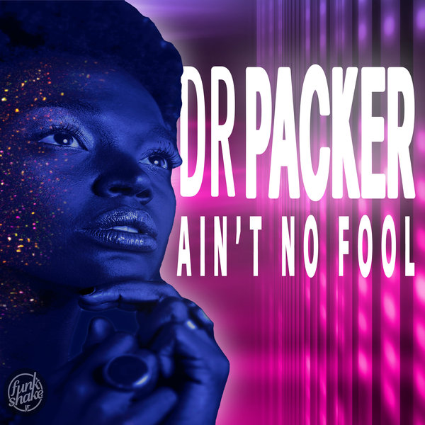 Dr Packer - Ain't No Fool (Extended Mix) on Funk Shake