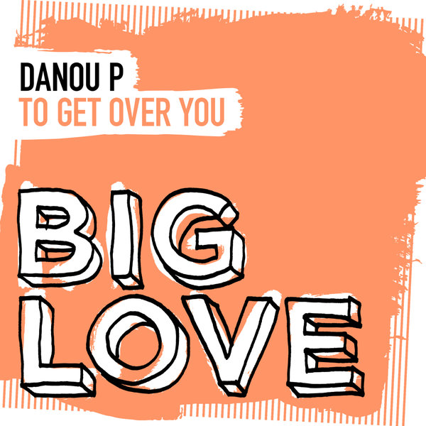 Danou P - To Get Over You on Big Love