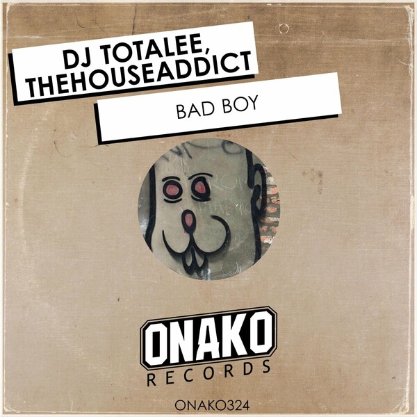 DJ TOTALEE, TheHouseAddict - Bad Boy on Onako Records