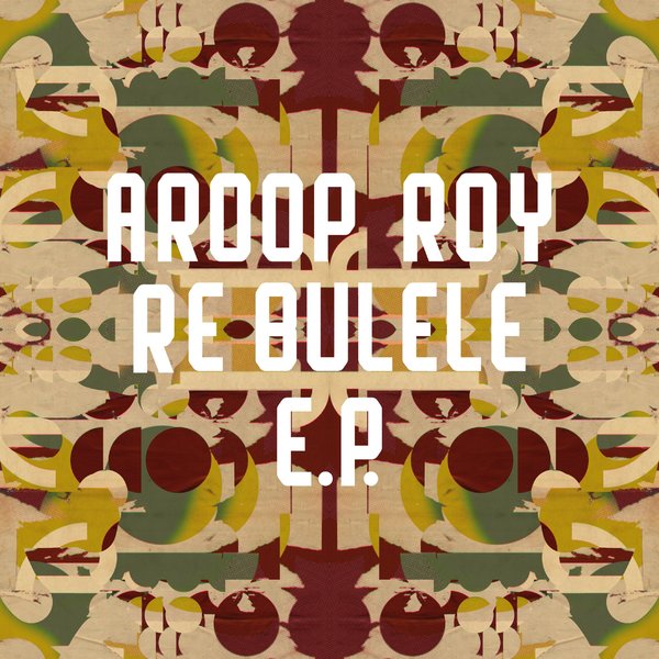 Aroop Roy - Re Bulele EP on Freerange