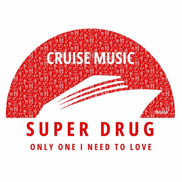 Super Drug - Only One I Need To Love on Cruise Music