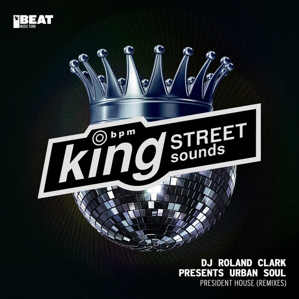 Urban Soul, Roland Clark - President House - Remixes on King Street Sounds (BEAT Music Fund)