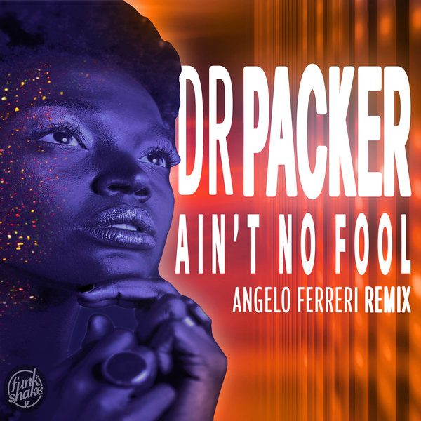 Dr Packer - Ain't No Fool (Angelo Ferreri Extended Remix) on Funk Shake