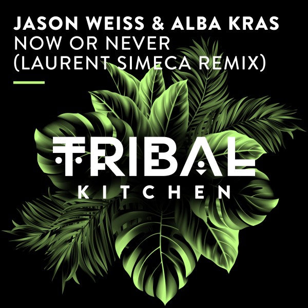 Jason Weiss, Alba Kras - Now or Never (Laurent Simeca Remix) on Tribal Kitchen