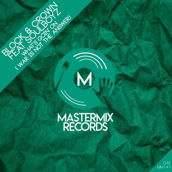 Block & Crown, Soulboyz - What's Goin' On ( War Is Not the Answer) on Mastermix Records