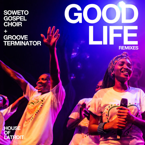 Soweto Gospel Choir, Groove Terminator - Good Life (Impilo Emnande) (Remixes) on Transient