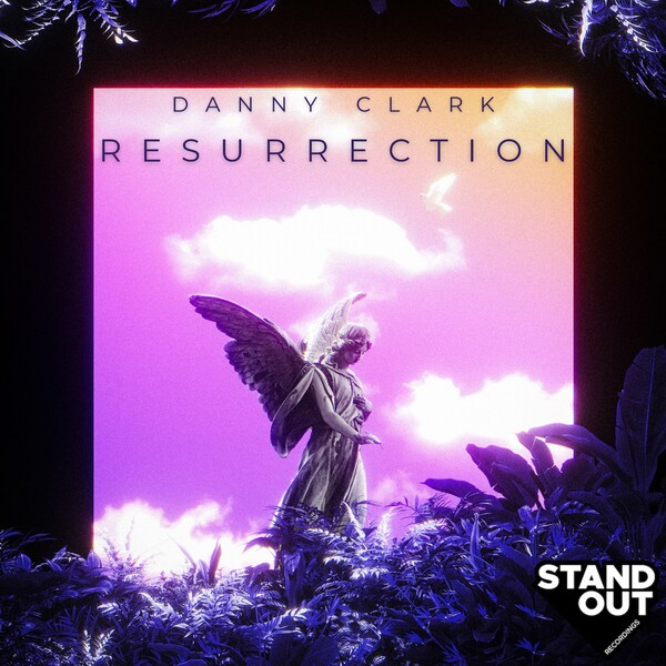 Danny Clark - Resurrection on Stand Out Recordings