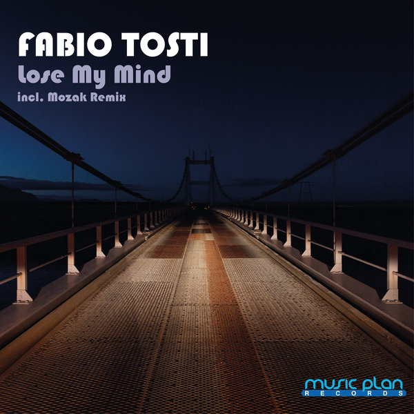 Fabio Tosti - Lose My Mind (incl. Mozak Remix) on Music Plan