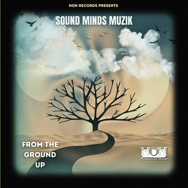 Sound minds Muzik - From The Ground Up on HOH Records
