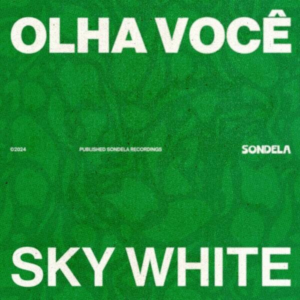 Sky White - Olha Você on Sondela Recordings Ltd